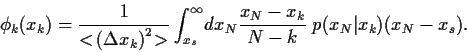 \begin{displaymath}
\phi_k(x_k)
=
\frac{1}{<\!\left(\Delta x_k\right)^2\!>}
\in...
...y \!dx_N
\frac{x_N-x_k}{N-k}
\; p(x_N\vert x_k)
(x_N-x_s)
.
\end{displaymath}