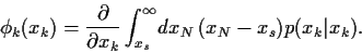 \begin{displaymath}
\phi_k(x_k)
=
\frac{\partial}{\partial x_k}
\int_{x_s}^\infty \!dx_N  
(x_N-x_s)
p(x_k\vert x_k)
.
\end{displaymath}