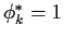 $\phi^*_k = 1$