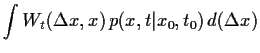 $\displaystyle \int
W_{t}(\Delta x , x) 
p(x,t\vert x_0,t_0)   d(\Delta x)$