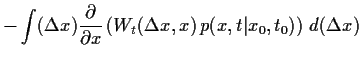 $\displaystyle -\int
(\Delta x) \frac{\partial}{\partial x}
\left(
W_{t}(\Delta x , x) 
p(x,t\vert x_0,t_0)
\right)
  d(\Delta x)$