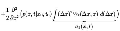 $\displaystyle +\frac{1}{2} \frac{\partial^2}{\partial x^2}
\Big(
p(x,t\vert x_0...
...elta x)^2
W_{t}(\Delta x , x) 
  d(\Delta x)
}_{\displaystyle a_2(x,t)}
\Big)$
