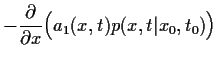 $\displaystyle - \frac{\partial}{\partial x}
\Big(
a_1(x,t)
p(x,t\vert x_0,t_0)
\Big)$