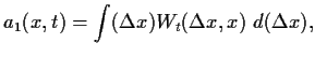 $\displaystyle a_1(x,t) =
\int (\Delta x)
W_{t}(\Delta x , x) 
  d(\Delta x)
,$