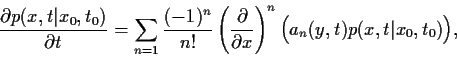 \begin{displaymath}
\frac{\partial p(x,t\vert x_0,t_0)}{\partial t}
=
\sum_{n=1}...
...{\partial x}\right)^n
\Big(a_n(y,t) p(x,t\vert x_0,t_0)\Big)
,
\end{displaymath}