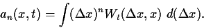 \begin{displaymath}
a_n(x,t)
=
\int (\Delta x)^n
W_{t}(\Delta x , x) 
  d(\Delta x)
.
\end{displaymath}