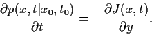 \begin{displaymath}
\frac{\partial p(x,t\vert x_0,t_0)}{\partial t}
=
-\frac{\partial J(x,t)}{\partial y}
.
\end{displaymath}