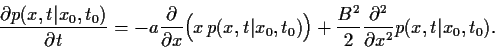 \begin{displaymath}
\frac{\partial p(x,t\vert x_0,t_0)}{\partial t}
=
-a \frac{\...
...c{B^2}{2}\frac{\partial^2}{\partial x^2} p(x,t\vert x_0,t_0)
.
\end{displaymath}