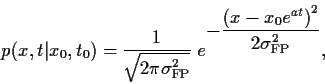 \begin{displaymath}
p(x,t\vert x_0,t_0)
=
\frac{1}{\sqrt{2\pi \sigma^2_{\rm FP}}...
...le -\frac{\left(x-x_0e^{a t}\right)^2}{2 \sigma^2_{\rm FP}}}
,
\end{displaymath}