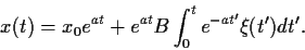 \begin{displaymath}
x(t) = x_0 e^{at} + e^{at} B \int_0^t e^{-at^\prime} \xi(t^\prime) dt^\prime
.
\end{displaymath}