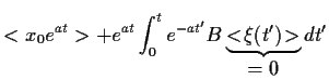 $\displaystyle <x_0 e^{at}>
+ e^{at} \int_0^t e^{-at^\prime} B
\underbrace{<\!\xi(t^\prime)\!>
}_{\displaystyle =0} dt^\prime$