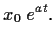 $\displaystyle x_0 \; e^{at}
.$