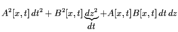 $\displaystyle A^2[x,t]  dt^2
+ B^2[x,t]
\underbrace{
dz^2
}_{\displaystyle dt}
+ A[x,t] B[x,t]  dt   dz$
