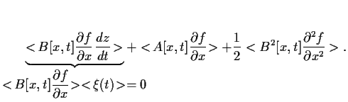 $\displaystyle \underbrace{
<\!B[x,t] \frac{\partial f}{\partial x}  \frac{dz}{...
... f}{\partial x}\!>
+ \frac{1}{2} <B^2[x,t] \frac{\partial^2 f}{\partial x^2}>
.$