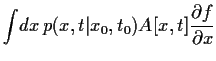 $\displaystyle \int \!dx p(x,t\vert x_0,t_0)
A[x,t] \frac{\partial f}{\partial x}$