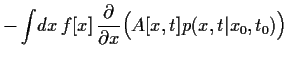 $\displaystyle -\int \!dx  f[x] 
\frac{\partial }{\partial x} \Big(A[x,t]p(x,t\vert x_0,t_0)\Big)$