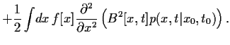 $\displaystyle + \frac{1}{2}
\int \!dx  f[x]
\frac{\partial^2 }{\partial x^2}
\left(B^2[x,t] p(x,t\vert x_0,t_0)\right)
.$