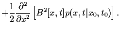 $\displaystyle + \frac{1}{2}
\frac{\partial^2 }{\partial x^2}
\left[B^2[x,t] p(x,t\vert x_0,t_0)\right]
.$