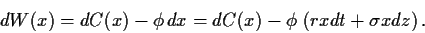 \begin{displaymath}
dW(x)
= dC(x) - \phi   dx
= dC(x) - \phi   \left(r x dt +\sigma x dz\right)
.
\end{displaymath}
