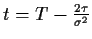 $t = T-\frac{2\tau}{\sigma^2}$