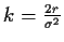 $k= \frac{2 r}{\sigma^2}$