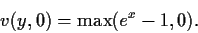 \begin{displaymath}
v(y,0) = {\rm max}(e^x-1,0)
.
\end{displaymath}