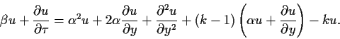 \begin{displaymath}
\beta u + \frac{\partial u}{\partial \tau}
=
\alpha^2 u + 2 ...
...left( \alpha u + \frac{\partial u}{\partial y} \right) - k u
.
\end{displaymath}