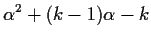 $\displaystyle \alpha^2 + (k-1)\alpha - k$