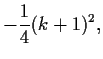 $\displaystyle - \frac{1}{4} (k+1)^2
,$