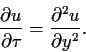 \begin{displaymath}
\frac{\partial u}{\partial \tau}
=
\frac{\partial^2 u}{\partial y^2}
.
\end{displaymath}