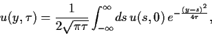 \begin{displaymath}
u(y,\tau )
=
\frac{1}{2\sqrt{\pi\tau}}
\int_{-\infty}^\infty \!ds
u(s,0) e^{-\frac{(y-s)^2}{4 \tau }}
,
\end{displaymath}