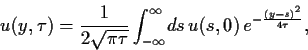 \begin{displaymath}
u(y,\tau )
=
\frac{1}{2\sqrt{\pi\tau}}
\int_{-\infty}^\infty \!ds 
u(s,0)   e^{-\frac{(y-s)^2}{4 \tau }}
,
\end{displaymath}