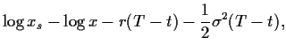 $\displaystyle \log x_s - \log x - r(T-t) - \frac{1}{2}\sigma^2 (T-t),$