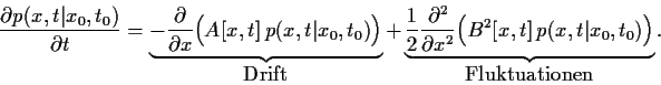 \begin{displaymath}
\frac{\partial p(x,t\vert x_0,t_0)}{\partial t}
=
\underbrac...
...^2[x,t]   p(x,t\vert x_0,t_0)\Big)
}_{\mbox{Fluktuationen}}
.
\end{displaymath}