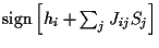 ${\rm sign} \left[ h_i + \sum_j J_{ij}S_j \right]$