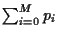 $\sum_{i=0}^M p_i$