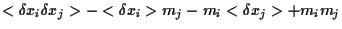 $\displaystyle <\delta x_i\delta x_j> -<\delta x_i>m_j-m_i<\delta x_j>+m_im_j$