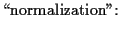 $\displaystyle \mbox{\lq\lq normalization'':}$