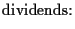 $\displaystyle \mbox{dividends:}$