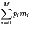 $\displaystyle \sum_{i=0}^M p_i m_i$