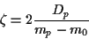 \begin{displaymath}
\zeta = 2\frac{D_p}{m_p-m_0}
\end{displaymath}