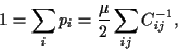 \begin{displaymath}
1 = \sum_i p_i = \frac{\mu}{2} \sum_{ij} C^{-1}_{ij}
,
\end{displaymath}