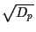 $\sqrt{D_p}$