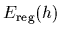 $E_{\rm reg} (h)$