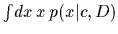 $\int \!dx\, x\, p(x\vert c,D)$