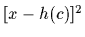 $[x-h(c)]^2$