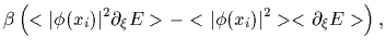 $\displaystyle \beta\left(
<\vert\phi (x_i)\vert^2\partial_{\xi} E>
-<\vert\phi (x_i)\vert^2><\partial_{\xi} E >
\right)
,$