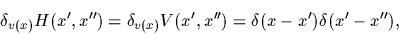 \begin{displaymath}
\delta_{v(x)} H (x^\prime,x^{\prime\prime})
= \delta_{v(x)} ...
...})
= \delta
(x-x^\prime) \delta (x^\prime-x^{\prime\prime})
,
\end{displaymath}