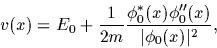 \begin{displaymath}
v(x) = E_0+\frac{1}{2m}
\frac{\phi_0^*(x)\phi^{\prime\prime}_0(x)}{\vert\phi_0(x)\vert^2}
,
\end{displaymath}