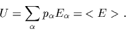 \begin{displaymath}
U =
\sum_\alpha p_\alpha E_\alpha
=\,
<E>
.
\end{displaymath}